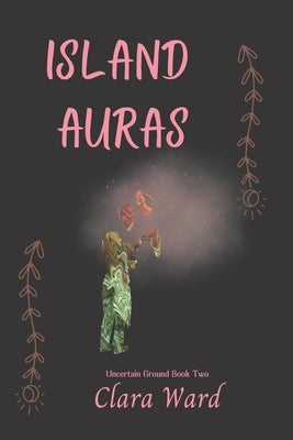 Island Auras: Uncertain Ground Book 2 by Ward, Clara