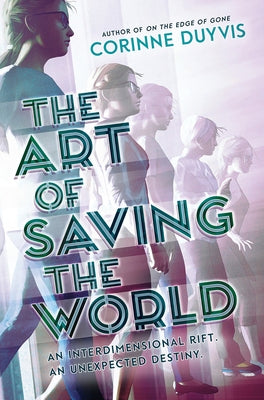 The Art of Saving the World: An Interdimensional Riff. an Unexpected Destiny. by Duyvis, Corinne