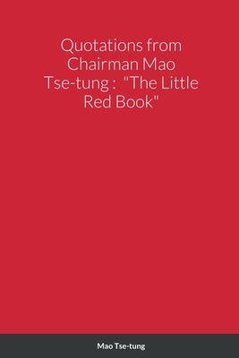 Quotations from Chairman Mao Tse-tung: "The Little Red Book" by Tse-Tung, Mao