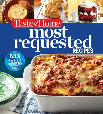 Taste of Home Most Requested Recipes: 633 Top-Rated Recipes Our Readers Love! by Taste of Home