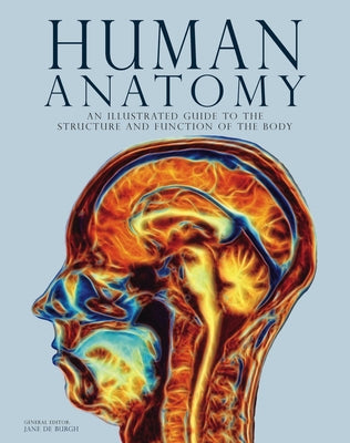 Human Anatomy: An Illustrated Guide to the Structure and Function of the Body by de Burgh, Jane