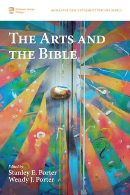 The Arts and the Bible by Porter, Stanley E.