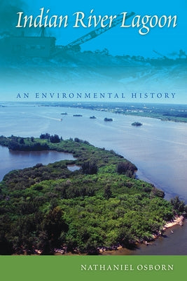 Indian River Lagoon: An Environmental History by Osborn, Nathaniel