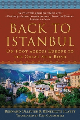 Back to Istanbul: On Foot Across Europe to the Great Silk Road by Ollivier, Bernard