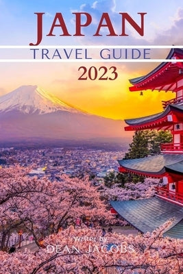 Japan Travel Guide 2023: Wanderlust Japan by Jacobs, Dean