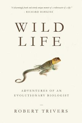 Wild Life: Adventures of an Evolutionary Biologist by Trivers, Robert