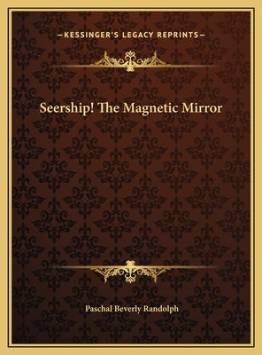 Seership! The Magnetic Mirror by Randolph, Paschal Beverly