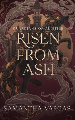 Guardians of Alistile: Risen from Ash by Vargas, Samantha