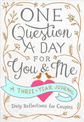 One Question a Day for You & Me: A Three-Year Journal: Daily Reflections for Couples by Chase, Aimee