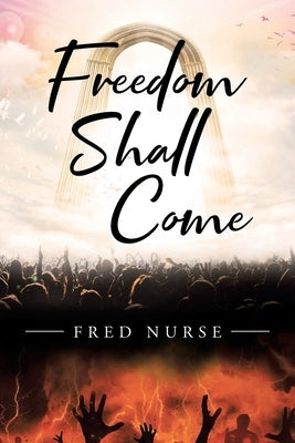 Freedom Shall Come by Nurse, Fred