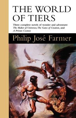 The World of Tiers: Volume One: The Maker of Universes, the Gates of Creation, & a Private Cosmos by Farmer, Philip Jose