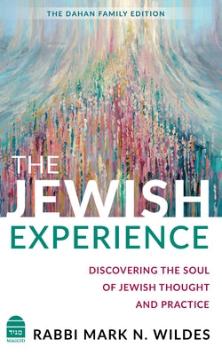 The Jewish Experience: Discovering the Soul of Jewish Thought and Practice by Wildes, Mark