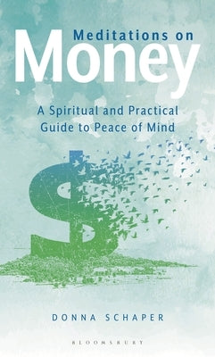 Meditations on Money: A Spiritual and Practical Guide to Peace of Mind by Schaper, Donna