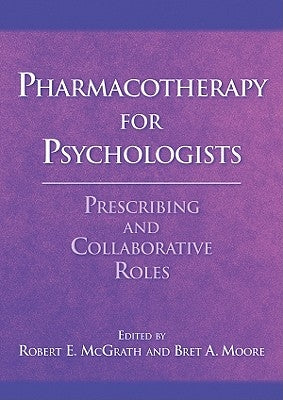 Pharmacotherapy for Psychologists: Prescribing and Collaborative Roles by McGrath, Robert E.