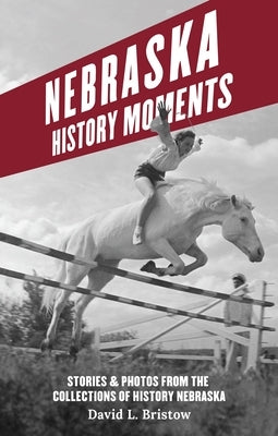 Nebraska History Moments by Bristow, David L.