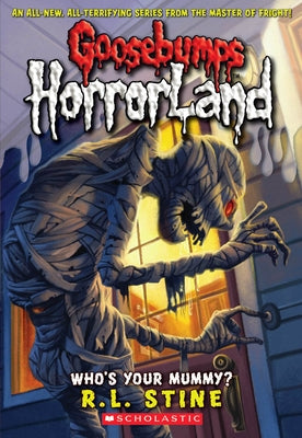 Who's Your Mummy? (Goosebumps Horrorland #6): Volume 6 by Stine, R. L.