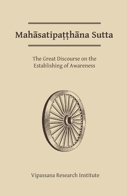 Mahasatipatthana Sutta: The Great Discourse on the Establishing of Awareness by Buddha, Gotama