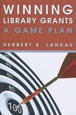 Winning Library Grants: A Game Plan by Landau, Herbert B.