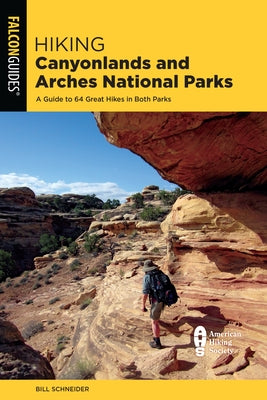 Hiking Canyonlands and Arches National Parks: A Guide to 64 Great Hikes in Both Parks by Schneider, Bill