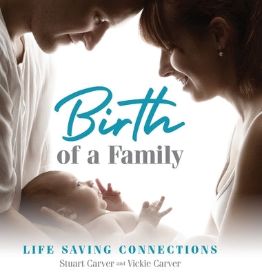 Birth of a Family: Life Saving Connections by Carver, Stuart