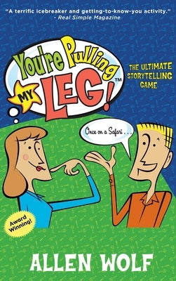 You're Pulling My Leg!: The Ultimate Storytelling Game by Wolf, Allen