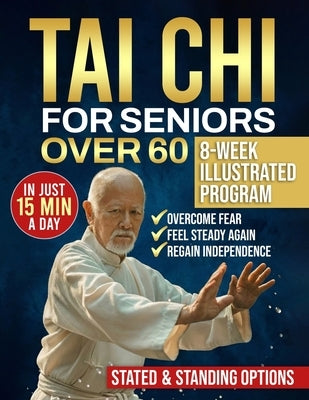 Tai Chi for seniors over 60: Walk Without Worry Again - An 8-Week Illustrated Program with Seated & Standing Routines to Prevent Falls, Rebuild Balanc by Lin, Sarah