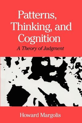 Patterns, Thinking, and Cognition: A Theory of Judgment by Margolis, Howard