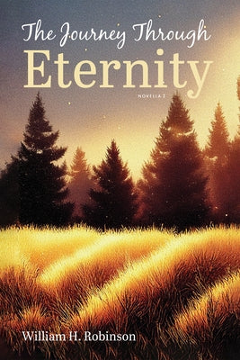 The Journey Through Eternity: Novella I by Robinson, William H.