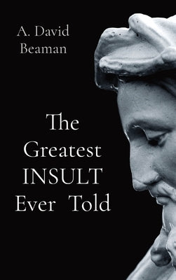 The Greatest INSULT Ever Told by Beaman, Arthur David