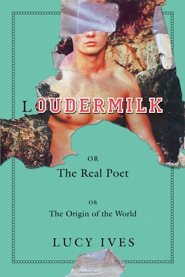 Loudermilk: Or, the Real Poet; Or, the Origin of the World by Ives, Lucy