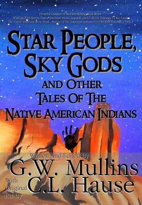 Star People, Sky Gods and Other Tales of the Native American Indians by Mullins, G. W.