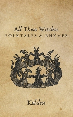 All Them Witches: Folktales & Rhymes by Kelden