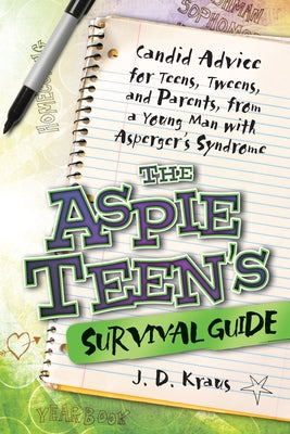 The Aspie Teen's Survival Guide: Candid Advice for Teens, Tweens, and Parents, from a Young Man with Asperger's Syndrome by Kraus, J. D.