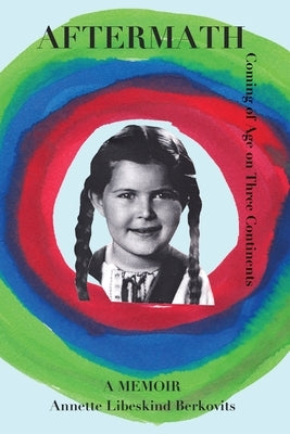 Aftermath: Coming of Age on Three Continents by Libeskind Berkovits, Annette