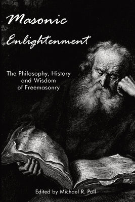 Masonic Enlightenment: The Philosophy, History, and Wisdom of Freemasonry by Poll, Michael R.