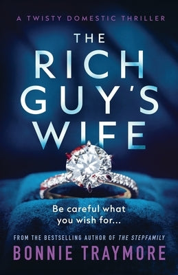 The Rich Guy's Wife: A Twisty Domestic Thriller by Traymore, Bonnie