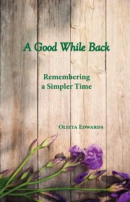 A Good While Back: Remembering a Simpler Time by Edwards, Olieta Mae