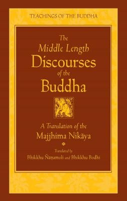 The Middle Length Discourses of the Buddha: A Translation of the Majjhima Nikaya by Nanamoli