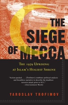 The Siege of Mecca: The 1979 Uprising at Islam's Holiest Shrine by Trofimov, Yaroslav