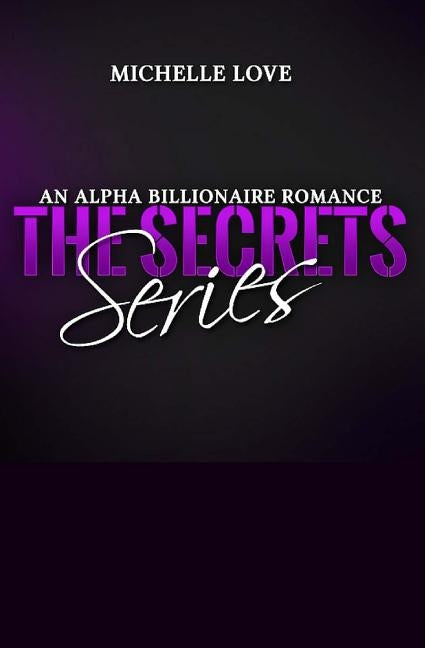 Billionaire Romance Boxed Set: The Secrets Series - An Alpha Billionaire Romance by Love, Michelle