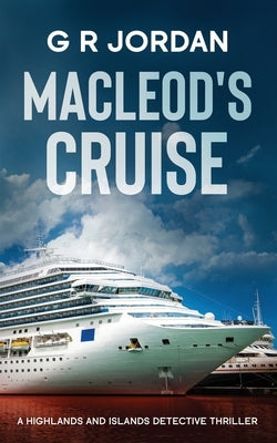 Macleod's Cruise: A Highlands and Islands Detective Thriller by Jordan, G. R.