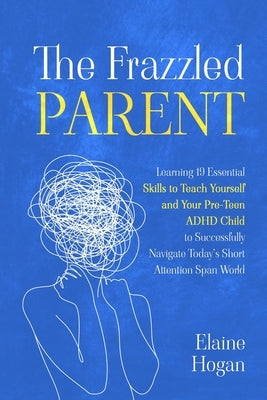 The Frazzled Parent by Hogan, Elaine