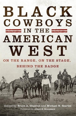 Black Cowboys in the American West: On the Range, on the Stage, behind the Badge by Glasrud, Bruce A.