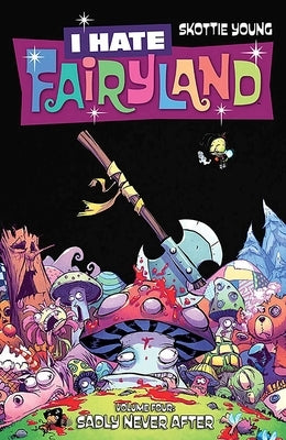 I Hate Fairyland Volume 4: Sadly Never After by Young, Skottie