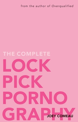 The Complete Lockpick Pornography by Comeau, Joey