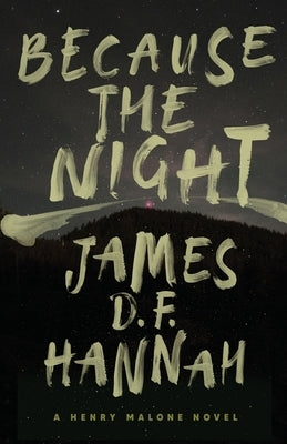 Because the Night: A Henry Malone Novel by Hannah, James D. F.