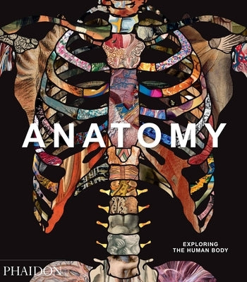 Anatomy: Exploring the Human Body by Editors, Phaidon