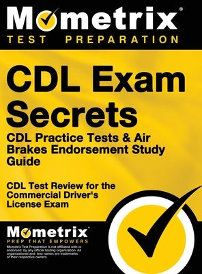 CDL Exam Secrets - CDL Practice Tests & Air Brakes Endorsement Study Guide: CDL Test Review for the Commercial Driver's License Exam by CDL Exam Secrets Test Prep