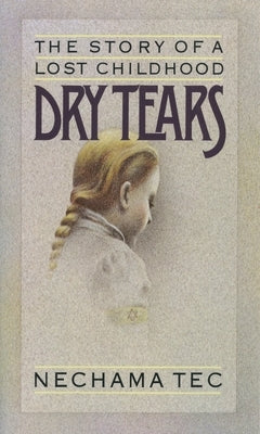Dry Tears: The Story of a Lost Childhood by Tec, Nechama