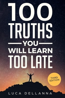 100 Truths You Will Learn Too Late by Dellanna, Luca